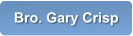 Bro. Gary Crisp